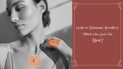 Gold vs Diamond Jewellery – WhichOne Suits You Best?